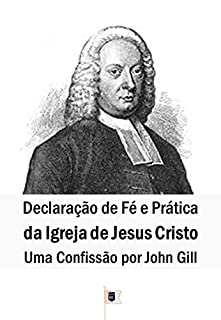 Livro Declaração de Fé e Prática da Igreja de Jesus Cristo, Uma Confissão Por John Gill