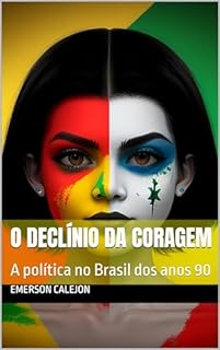 Livro O Declínio da Coragem: A política no Brasil dos anos 90