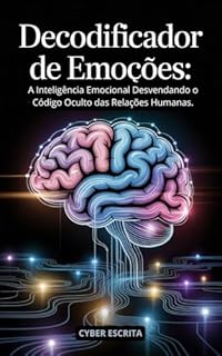 Livro Decodificador de Emoções: : A Inteligência Emocional Desvendando o Código Oculto das Relações Humanas.