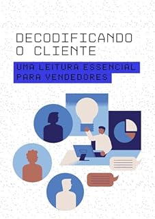Livro Decodificando o Cliente: Uma Leitura Essencial para Vendedores