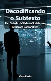 Livro Decodificando o Subtexto: Um Guia de Habilidades Sociais para Situações Corporativas (Autismo e Tdah Livro 62)