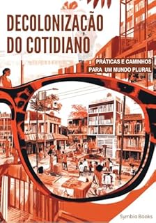Livro Decolonização do Cotidiano : Práticas e Caminhos para um Mundo Plural: Manual de Decolonialidade para a Vida Cotidiana