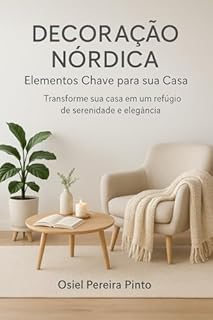 Livro Decoração Nórdica Elementos Chave para sua Casa: Como aplicar o estilo escandinavo para criar ambientes elegantes e funcionais