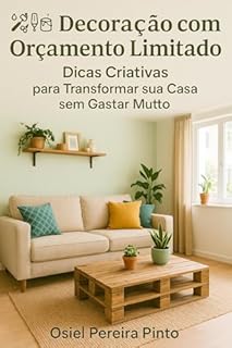 Livro Decoração com Orçamento Limitado Dicas Criativas: Transforme sua casa com estilo, economia e criatividade
