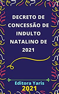 Decreto de Concessão de Indulto Natalino - Decreto 10.913/2021: Atualizado - 2021