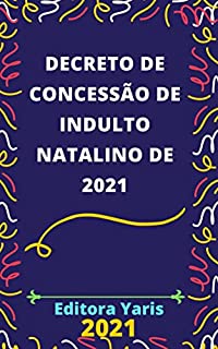 Livro Decreto de Concessão de Indulto Natalino - Decreto 10.913/2021: Atualizado - 2021