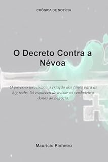 Livro O Decreto Contra a Névoa: O governo terceirizou a criação dos filhos para as big techs. Só esqueceu de avisar os verdadeiros donos do negócio. (Crônica de Notícia)