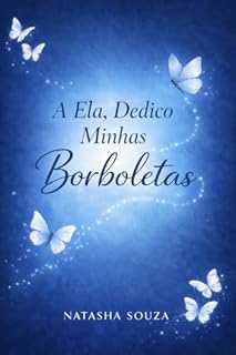 A Ela, Dedico Minhas Borboletas
