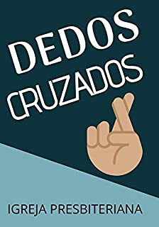 Livro Dedos Cruzados: Como os Liberais Capturaram a Religião Presbiteriana