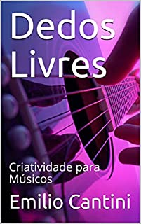 Livro Dedos Livres: Criatividade para Músicos