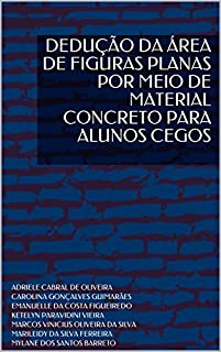 Livro DEDUÇÃO DA ÁREA DE FIGURAS PLANAS POR MEIO DE MATERIAL CONCRETO PARA ALUNOS CEGOS