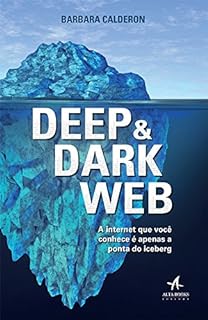 Deep e Dark Web: A internet que você conhece é apenas a ponta iceberg