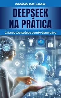 Livro DeepSeek na Prática: Criando Conteúdos com IA Generativa
