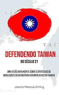 Livro Defendendo Taiwan no século 21: Uma visão abrangente sobre estratégias de dissuasão e desafios para garantir a paz em Taiwan