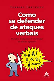 Livro Como se defender de ataques verbais: Maneiras inteligentes de se proteger de palavras agressivas.