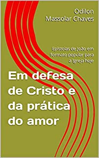 Livro Em defesa de Cristo e da prática do amor: Epístolas de João em formato popular para a Igreja hoje