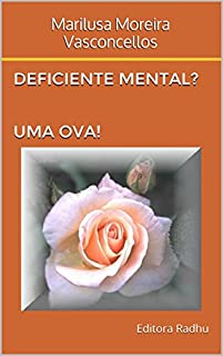 Livro Deficiente Mental? Uma ova!: Fatos verídicos