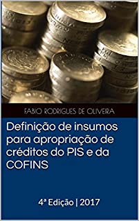 Livro Definição de insumos para apropriação de créditos do PIS e da COFINS: 4ª Edição | 2017