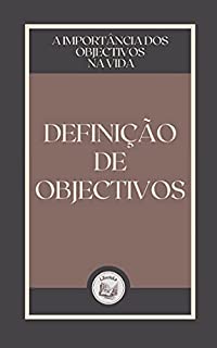 Livro DEFINIÇÃO DE OBJECTIVOS: a importãncia dos objectivos na vida