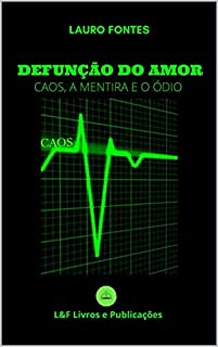 Livro DEFUNÇÃO DO AMOR: Caos, Mentira e o Ódio