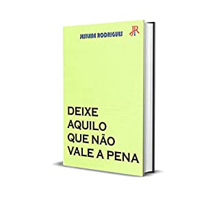 Livro DEIXANDO AQUILO QUE NÃO VALE A PENA