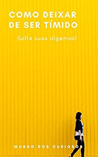 Livro Como Deixar De Ser Tímido:  Solte suas algemas