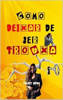 Livro COMO DEIXAR DE SER TROUXA: O Guia Prático para Se Valorizar e Tomar o Controle da Sua Vida