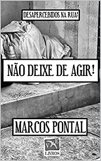 Livro NÃO DEIXE DE AGIR!: DESAPERCEBIDOS NA RUA!
