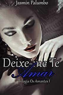 Livro Deixe-me Te Amar (Os Amantes Livro 1)