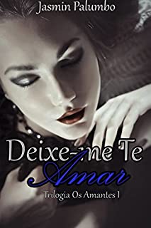 Deixe-me Te Amar (Os Amantes Livro 1)