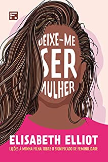 Livro Deixe-me ser mulher: lições à minha filha sobre o significado de feminilidade