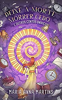 Livro Deixe a Morte Morrer Cedo : E Outros Contos Oníricos