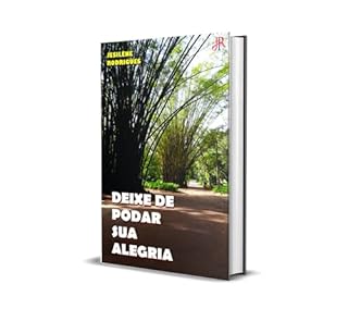 Livro DEIXE DE PODAR SUA ALEGRIA
