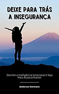 Livro Deixe Para Trás a Insegurança: Domine a Inteligência Emocional e Seja Mais Autoconfiante!