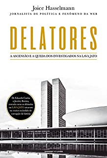 Delatores – A ascensão e a queda dos investigados na Lava Jato