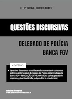 Livro Delegado de Polícia - Banca FGV - Questões Discursivas de Concursos Públicos - 2025: Questões discursivas extraídas exclusivamente de concursos públicos anteriores com respostas e gabaritos