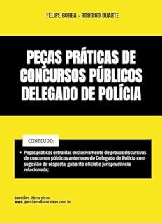 Livro Delegado de Polícia - Peças Práticas de Concursos Públicos - 2025: Peças práticas extraídas exclusivamente de provas discursivas anteriores com sugestão de resposta, gabarito oficial e jurisprudência