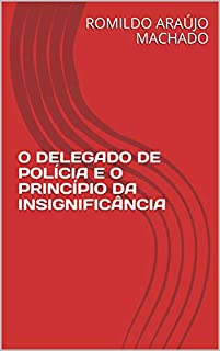 Livro O DELEGADO DE POLÍCIA E O PRINCÍPIO DA INSIGNIFICÂNCIA