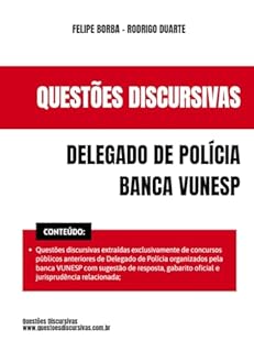 Livro Delegado de Polícia - VUNESP - Questões Discursivas e Peças Práticas de Concursos Públicos - 2025: Questões discursivas extraídas de concursos públicos ... gabarito oficial e jurisprudência