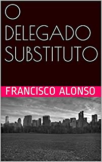 Livro O DELEGADO SUBSTITUTO (A MORTE DO DR. BEZERRA)