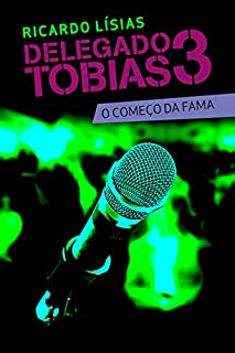 Livro Delegado Tobias 3 - O começo da fama