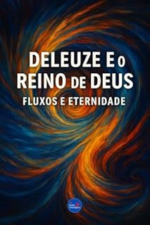 Livro Deleuze e o Reino de Deus: Fluxos e Eternidade (Coleção Filosofia Cristã Livro 36)