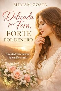 Livro Delicada por Fora, Forte por Dentro : A verdadeira essência da mulher cristã
