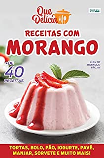 Que Delícia Ed. 41 - Receitas com Morango