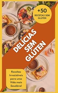 Delícias sem Glúten: 50 Receitas sem Glúten