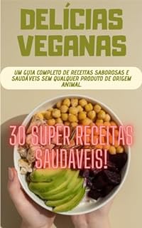 Livro DELÍCIAS VEGANAS - 30 SUPER RECEITAS SAUDÁVEIS
