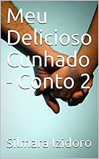 Livro Meu Delicioso Cunhado - Conto 2 (Homens Deliciosos)