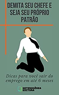 Livro Demita seu chefe e seja seu próprio patrão: Dicas para você sair do emprego em até 6 meses