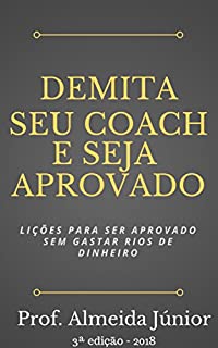 Demita seu Coach e Seja Aprovado: Lições para ser aprovado sem gastar rios de dinheiro