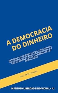 Livro A Democracia do dinheiro: Em defesa do autogoverno, em que o voto seja feito por escolhas de serviços no livre mercado e em que cada um assuma o controle da própria vida e do próprio destino.